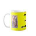 YOU THINK, THAT YOU, HAVE... mugs
