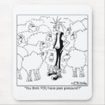 You Think You Have Peer Pressure! Mouse Pads