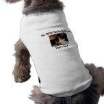 You Think You're Real Cute,...Doggie Shirt