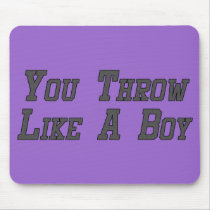 You Throw Like a Boy Mouse Mat