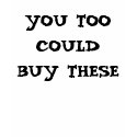 YOU TOO COULD BUY THESE t-shirts