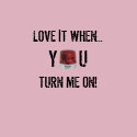 YOU TURN ME ON! shirt