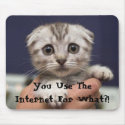 You Use The Internet For What?! mousepads by maryannsjeep You Use The Internet For What?! mousepads