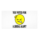 You voted for a liberal again!? customized photo card