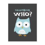 YOU VOTED FOR WHO? POST CARDS