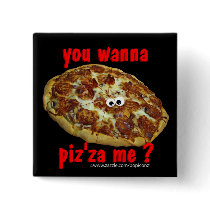 'you wanna piz'za me?' humorous parody Button