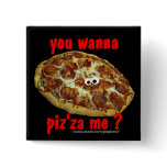 'you wanna piz'za me?' humorous parody Button