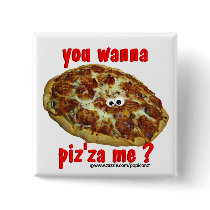 'you wanna piz'za me?' humorous parody Button by popiconz 'you wanna piz'za me?' humorous parody Button
