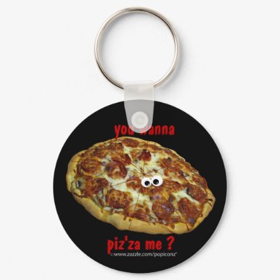 'you wanna piz'za me?' humorous parody Keychain by popiconz