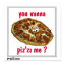 'you wanna piz'za me?' humorous parody Poster posters by popiconz 'you wanna piz'za me?' humorous parody Poster posters