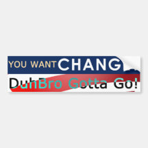 You Want Change? DuhBro Gotta Go! Bumper Sticker