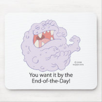 You want it by the end of the day! mousepads