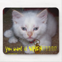 You want it WHEN?!?!?!?!?, 20... mousepads