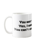You want the coffee?Yes, I want the coffee!You ... Mug