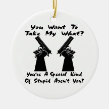 You Want To Take My What? Guns? Christmas Ornaments