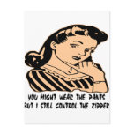 You Wear The Pants But I Control The Zipper postcards
