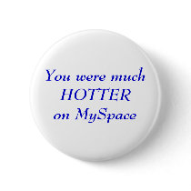 You were muchHOTTERon MySpace buttons by dmmcma You were muchHOTTERon MySpace buttons