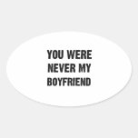 YOU WERE NEVER MY BOYFRIEND (3) OVAL STICKER