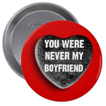 YOU WERE NEVER MY BOYFRIEND PINBACK BUTTONS