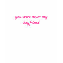 you were never my boyfriend t-shirts by staceyabowles1967 you were never my boyfriend t-shirts