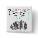 YOU WILL BE LIKE ME! buttons by Stickfodder YOU WILL BE LIKE ME! buttons