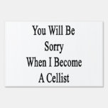 You Will Be Sorry When I Become A Cellist Sign