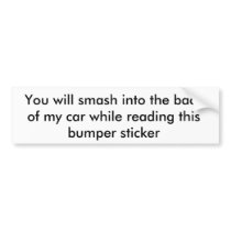 You will smash into the back of my car while re... bumper stickers by Kyle_Cease You will smash into the back of my car while re... bumper stickers