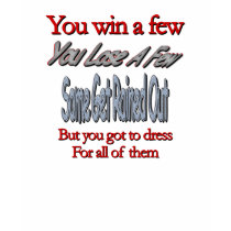 You Win A Few... t-shirts