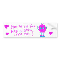 You WISH you had a girl like Tulip ! bumper stickers by 3DMOONMAN You WISH you had a girl like Tulip ! bumper stickers