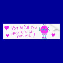 You WISH you had a girl like Tulip ! bumper stickers by 3DMOONMAN You WISH you had a girl like Tulip ! bumper stickers