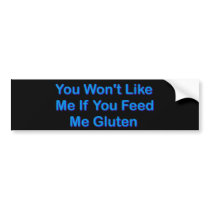 You Won't Like Me If You Feed Me Gluten bumper stickers by CeliacFunnyTees You Won't Like Me If You Feed Me Gluten bumper stickers