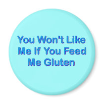 You Won't Like Me If You Feed Me Gluten magnets by CeliacFunnyTees You Won't Like Me If You Feed Me Gluten magnets