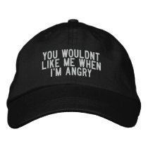 you wouldnt like me when I'm angry Embroidered Baseball Cap
