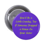 You'd Be aLittle Cranky, Too Pins