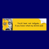 you'd best not tailgate... bumper stickers