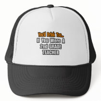 You'd Drink Too...2nd Grade Teacher Mesh Hats