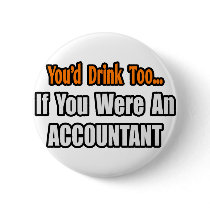 You'd Drink Too...Accountant Pins