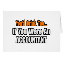 You'd Drink Too...Accountant Card