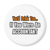 You'd Drink Too...Accountant Magnet