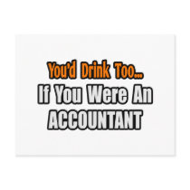 You'd Drink Too...Accountant Post Card