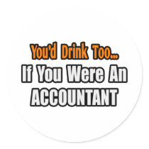 You'd Drink Too...Accountant Round Stickers