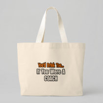 You'd Drink Too...Coach Bags
