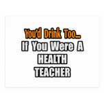 You'd Drink Too...Health Teacher Postcard