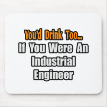 You'd Drink Too...Industrial Engineer Mousepads