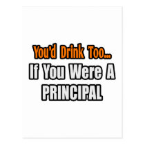 You'd Drink Too...Principal postcards