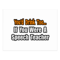 You'd Drink Too...Speech Teacher postcards