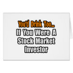 You'd Drink Too...Stock Market Investor cards