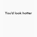 You'd look hotter in a helmet. (front side) t-shirts by safetyissexy You'd look hotter in a helmet. (front side) t-shirts