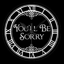 You'll Be Sorry wall clocks