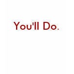 You'll Do. t-shirts